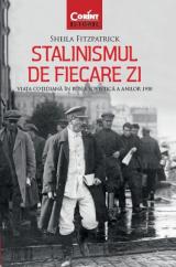 Stalinismul  de fiecare zii - Viaţa cotidiană în Rusia sovietică a anilor 1930 