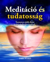 Meditáció és tudatosság - Teremtsen jobb életet a gondolkodás erejével 