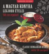 A magyar konyha legjobb ételei 50 recepttel - Classic Hungarian dishes with 50 recipes  