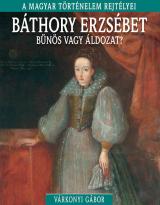 Báthory Erzsébet - bűnös vagy áldozat? 