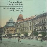 Promenadă prin Clujul de altadata - A Promenade through Old-Time Cluj (română-engleză) 