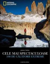 Cele mai spectaculoase 100 de călătorii extreme 