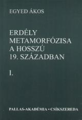 Erdély metamorfózisa a hosszú 19. században. Vol. I-II.