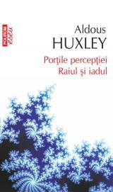 Porţile percepţiei. Raiul şi iadul 