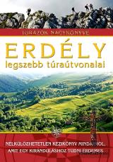 Erdély legszebb túraútvonalai - Túrázók nagykönyve  