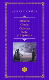 Străinul. Ciuma. Căderea. Exilul şi împărăţia  